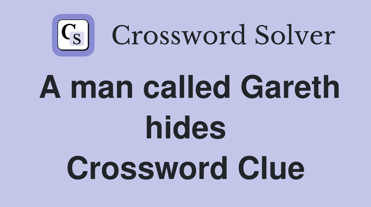 A man called Gareth hides Crossword Clue