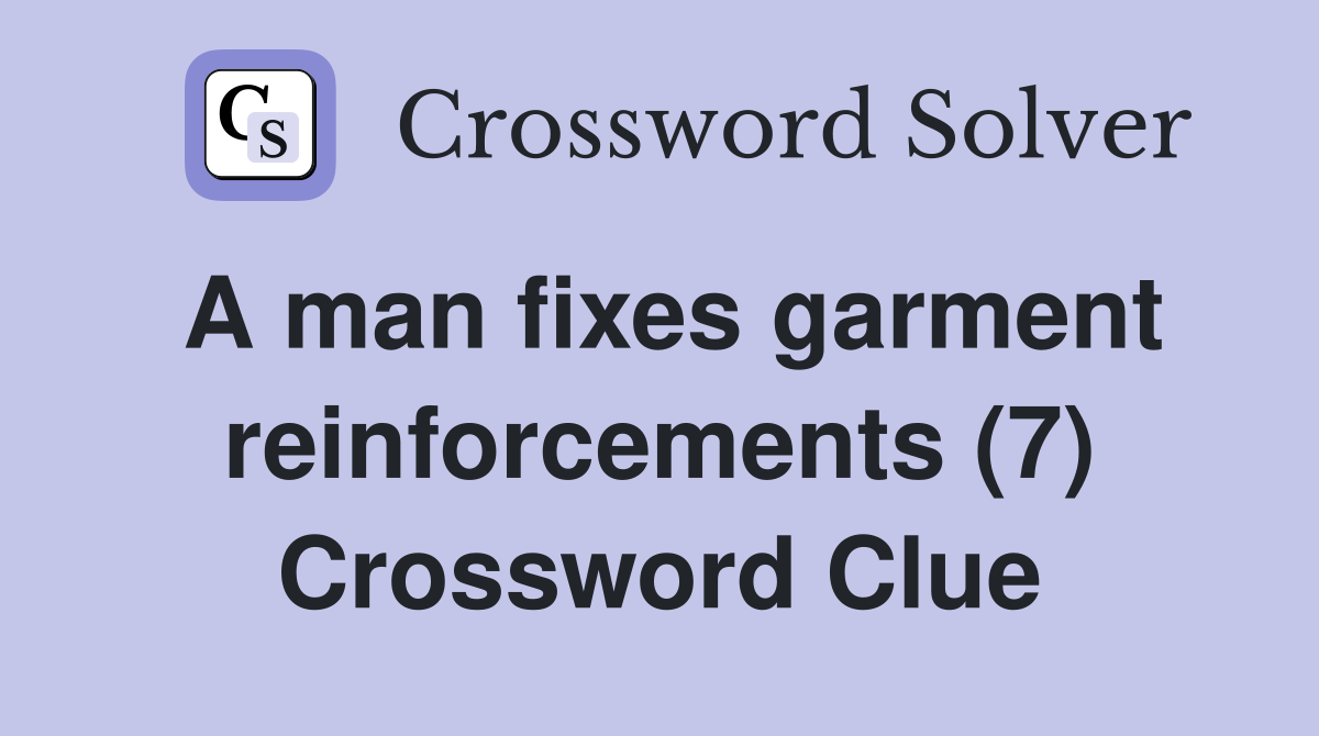 A man fixes garment reinforcements (7) Crossword Clue