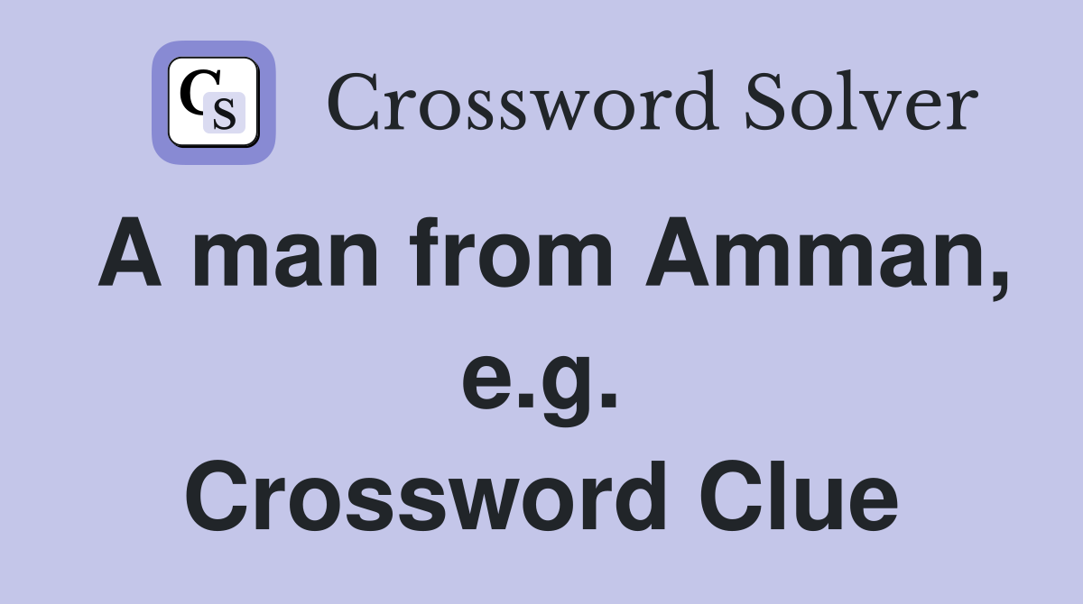 A man from Amman, e.g. Crossword Clue