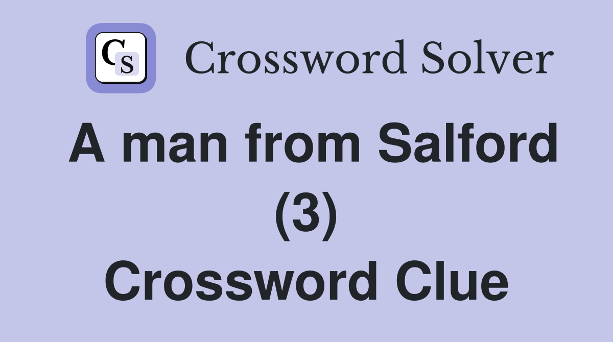 A man from Salford (3) Crossword Clue