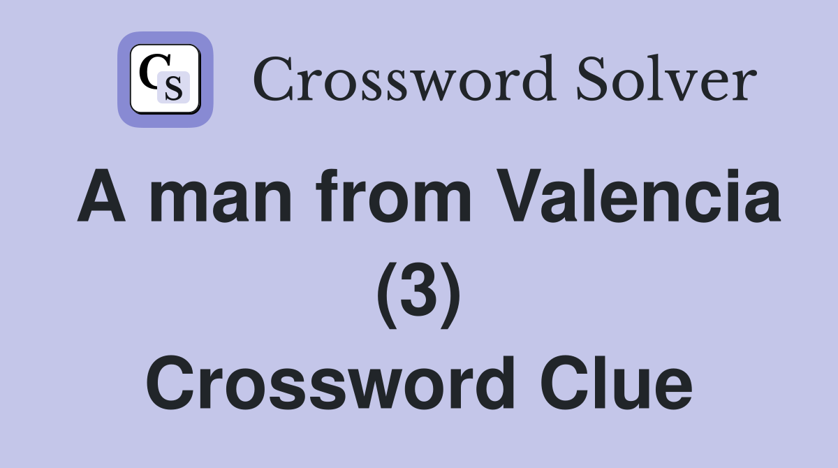 A man from Valencia (3) Crossword Clue