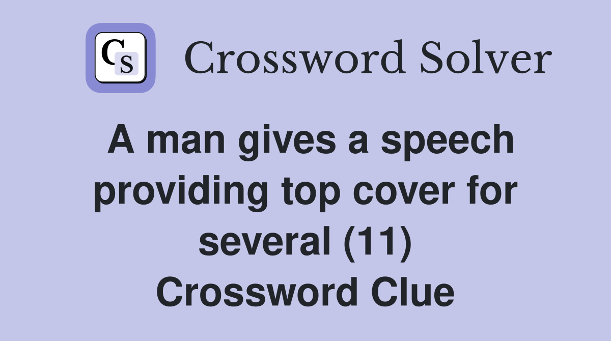 A man gives a speech providing top cover for several (11) Crossword Clue