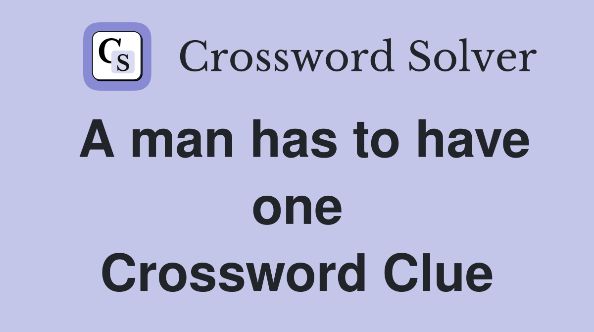 A man has to have one Crossword Clue