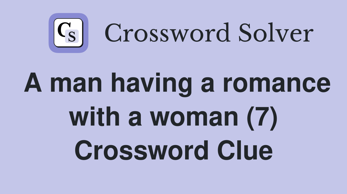 A man having a romance with a woman (7) Crossword Clue
