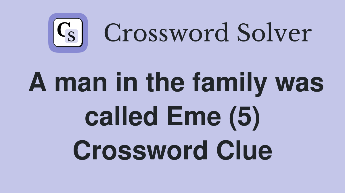 A man in the family was called Eme (5) Crossword Clue