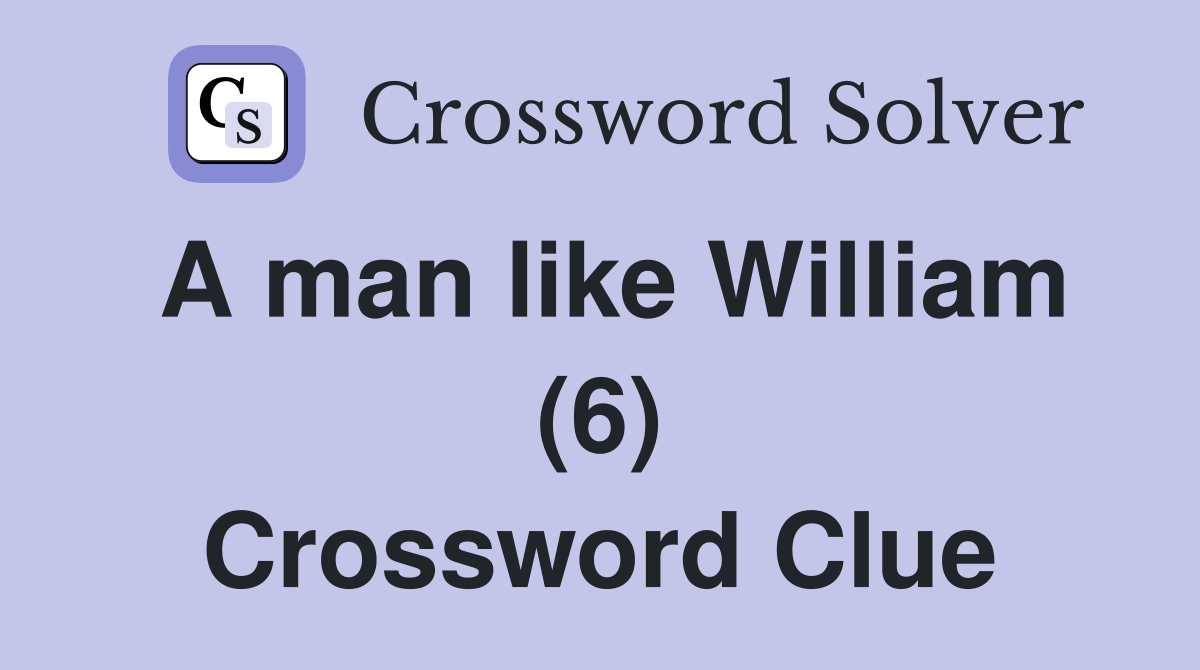 A man like William (6) Crossword Clue