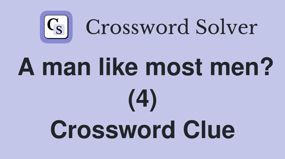 A man like most men? (4) Crossword Clue