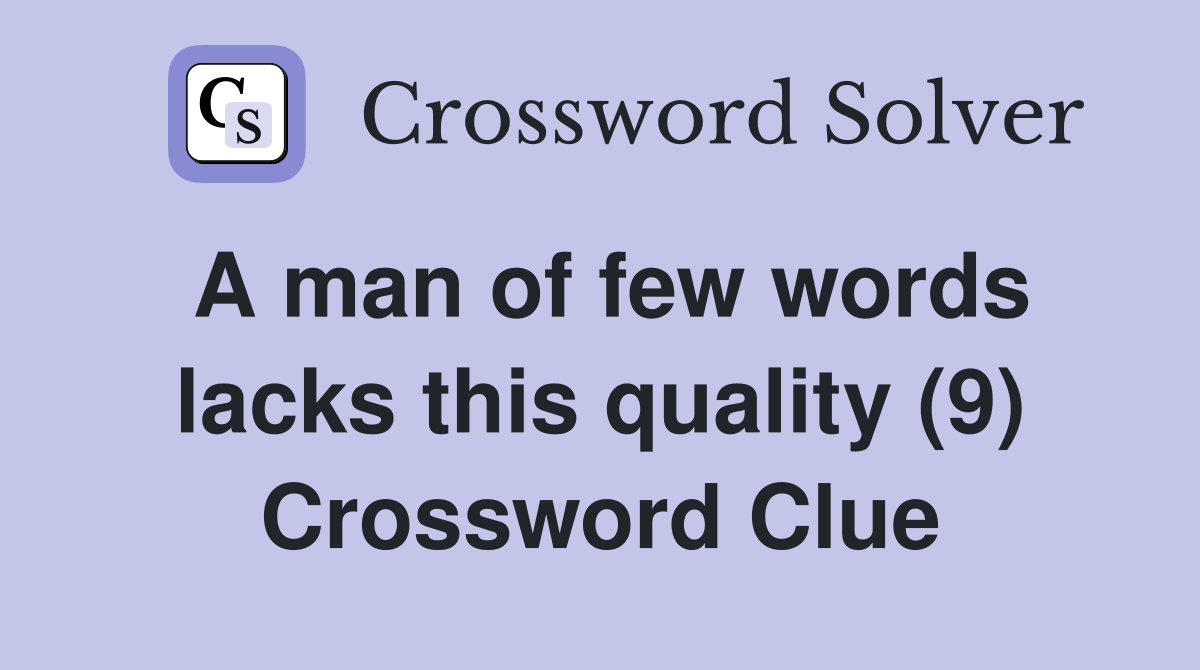 A man of few words lacks this quality (9) Crossword Clue