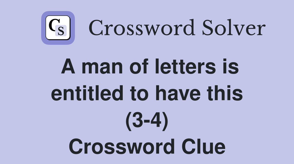 A man of letters is entitled to have this (3-4) Crossword Clue