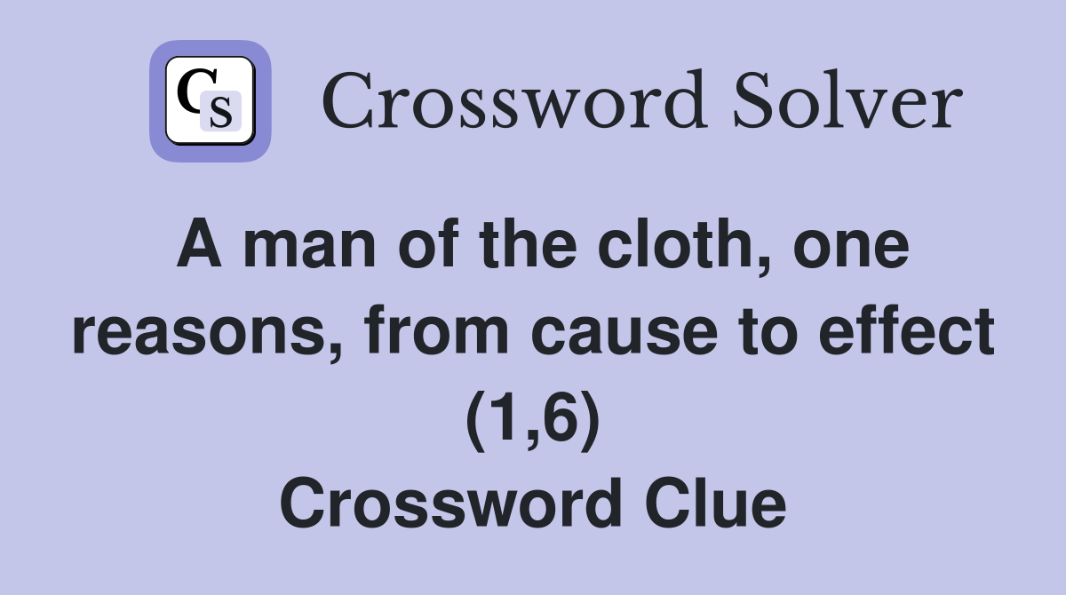 A man of the cloth, one reasons, from cause to effect (1,6) Crossword Clue