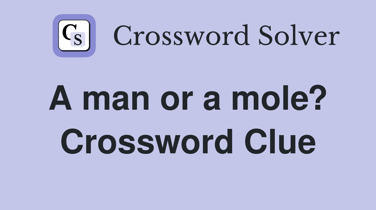 A man or a mole?  Crossword Clue