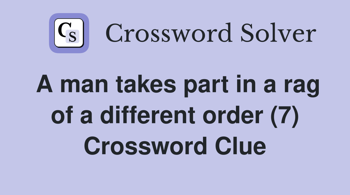 A man takes part in a rag of a different order (7) Crossword Clue