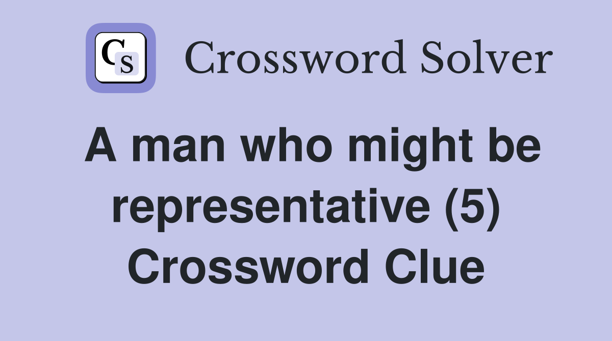 A man who might be representative (5) Crossword Clue