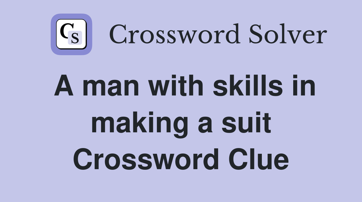 A man with skills in making a suit Crossword Clue