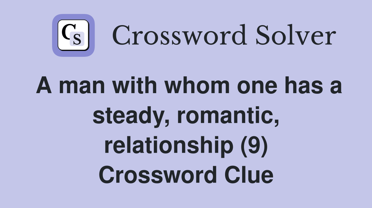A man with whom one has a steady, romantic, relationship (9) Crossword Clue