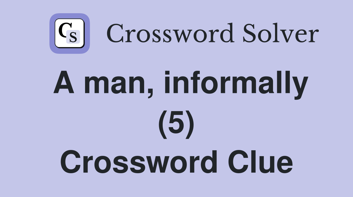 A man, informally (5) Crossword Clue