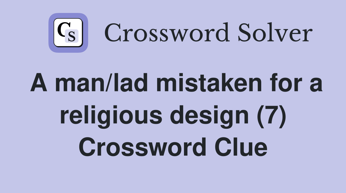 A man/lad mistaken for a religious design (7) Crossword Clue