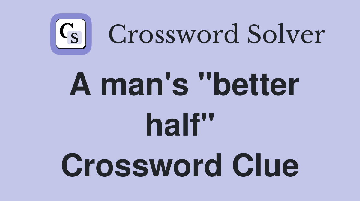 A man's "better half" Crossword Clue