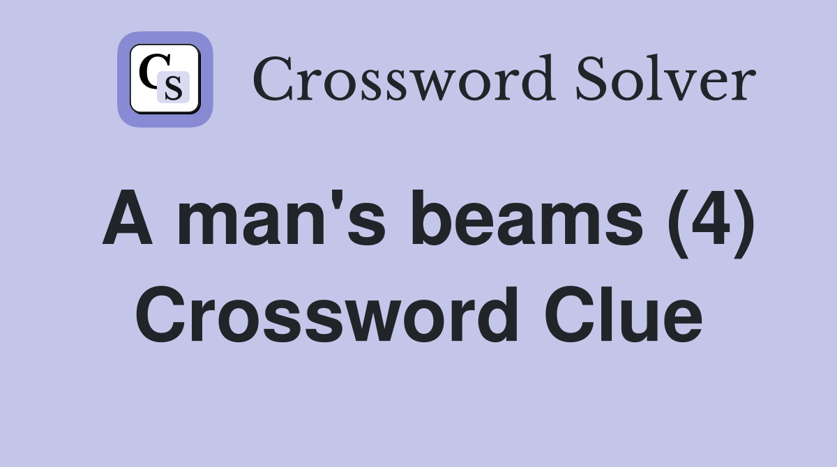 A man's beams (4) Crossword Clue