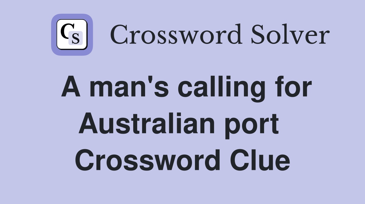 A man's calling for Australian port  Crossword Clue