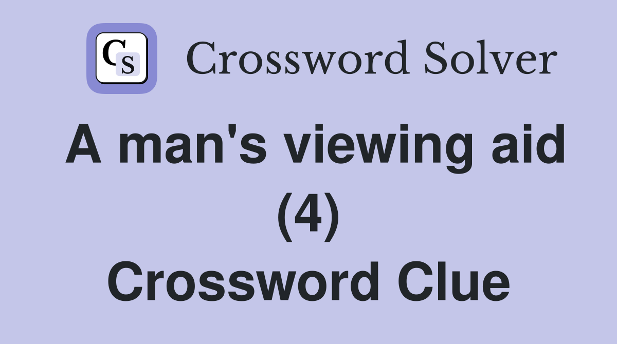 A man's viewing aid (4) Crossword Clue