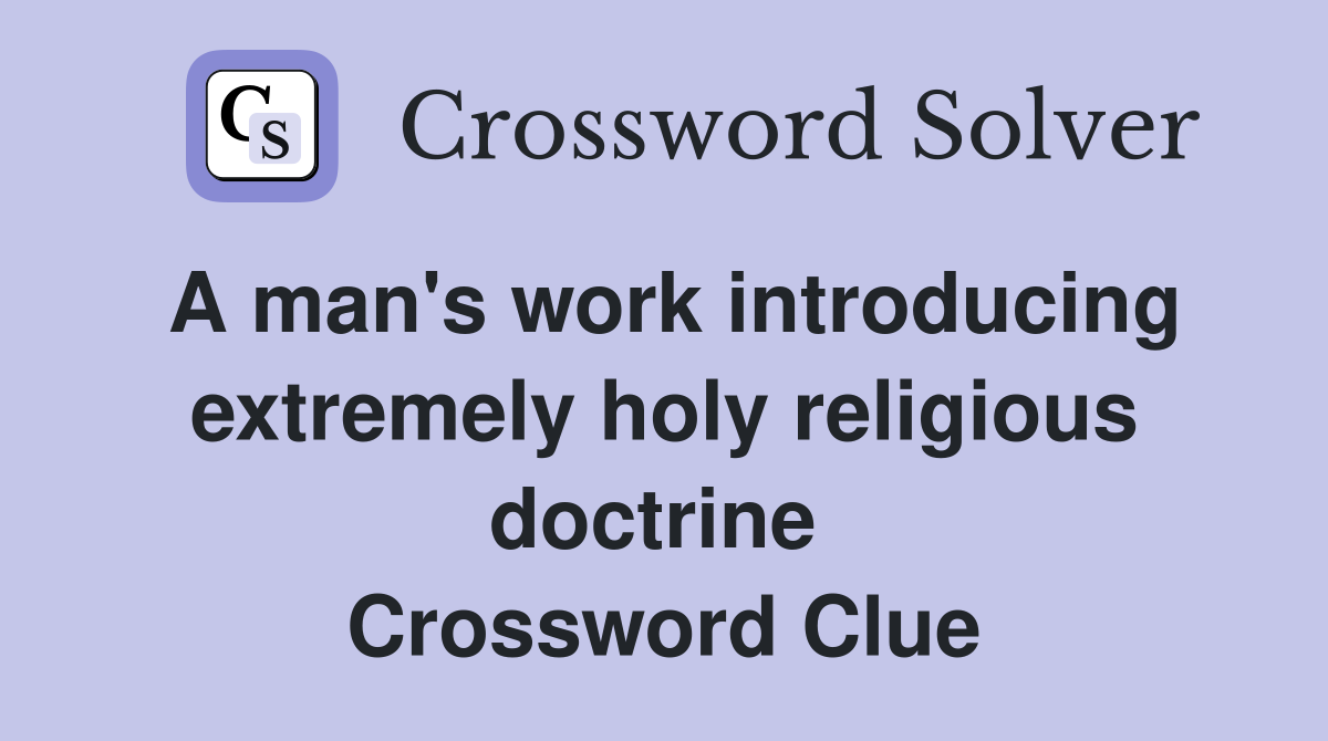 A man's work introducing extremely holy religious doctrine  Crossword Clue