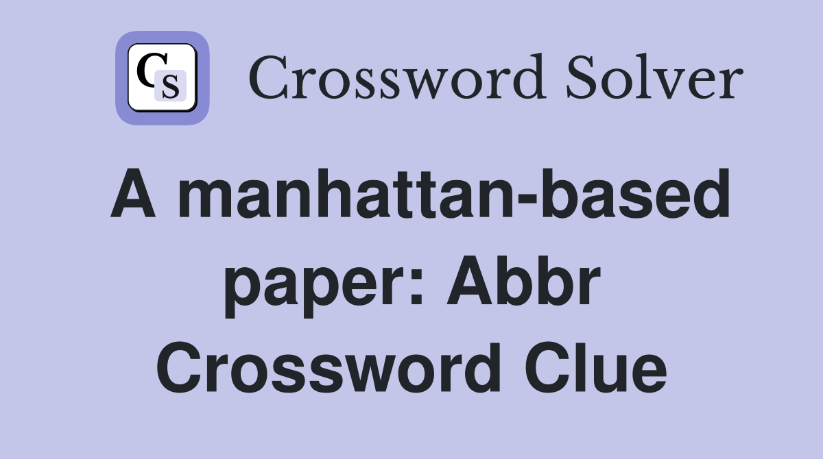 A manhattan-based paper: Abbr Crossword Clue