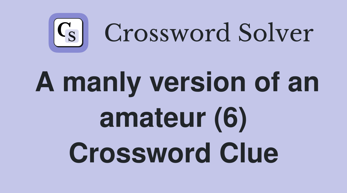 A manly version of an amateur (6) Crossword Clue
