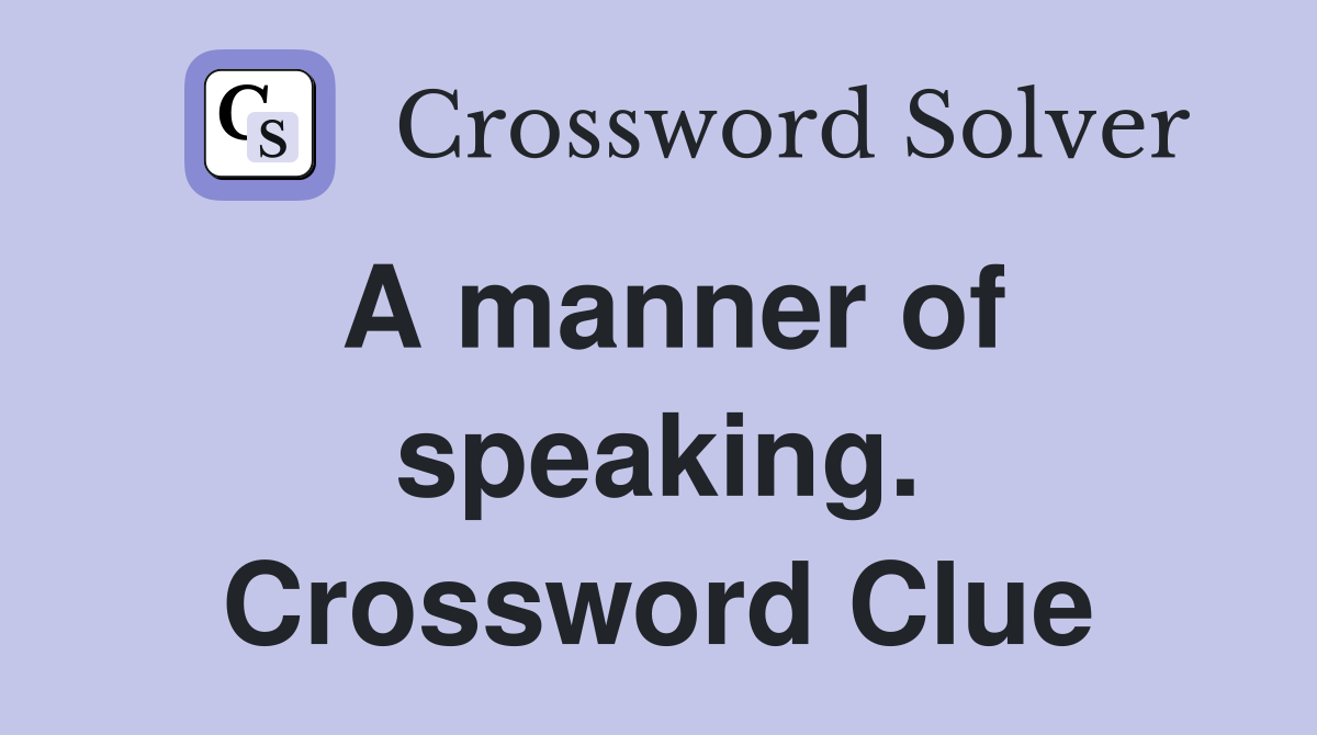 A manner of speaking. Crossword Clue