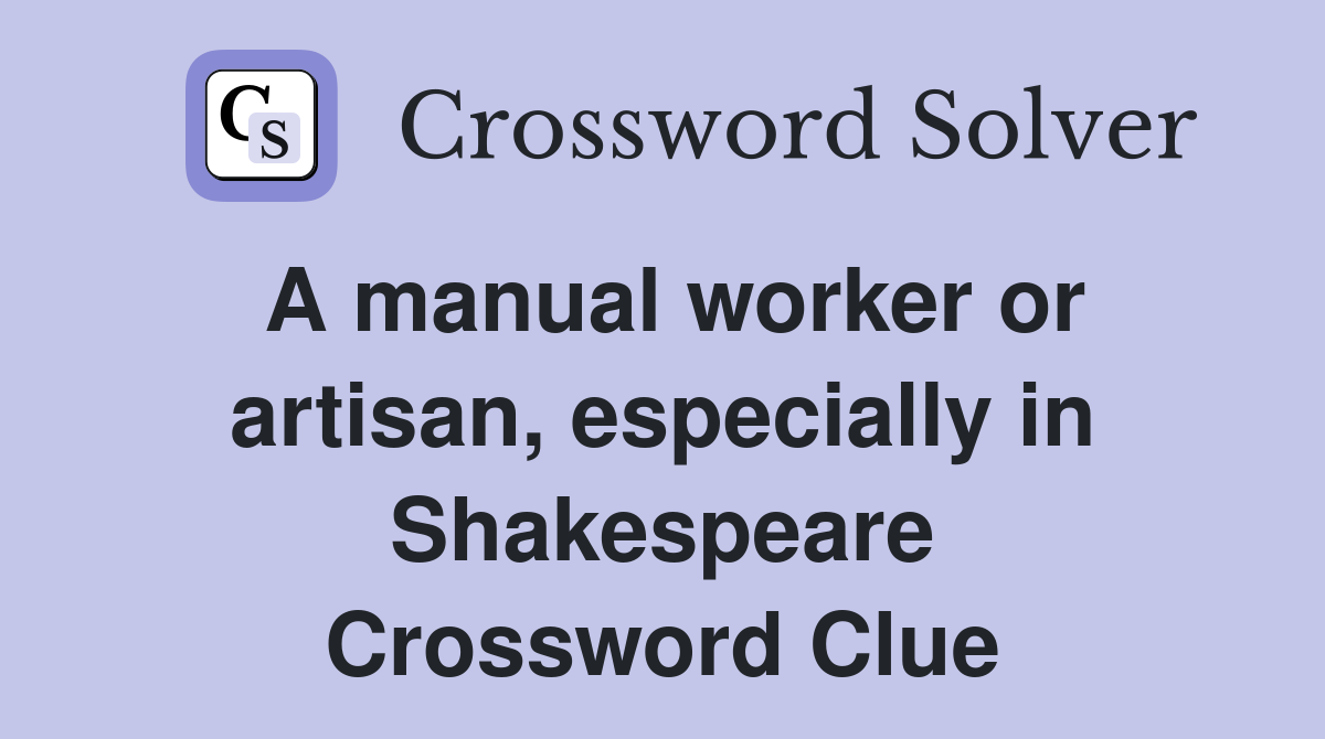 A manual worker or artisan, especially in Shakespeare Crossword Clue