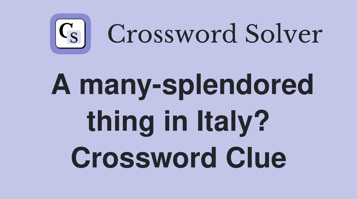 A many-splendored thing in Italy? Crossword Clue