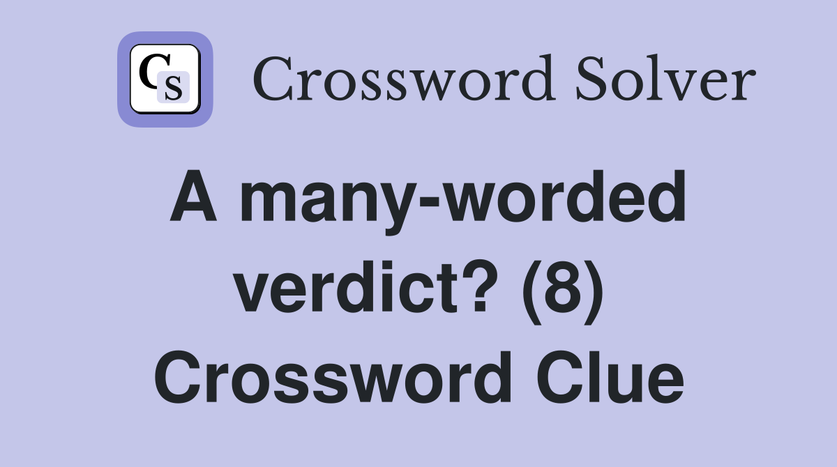 A many-worded verdict? (8) Crossword Clue