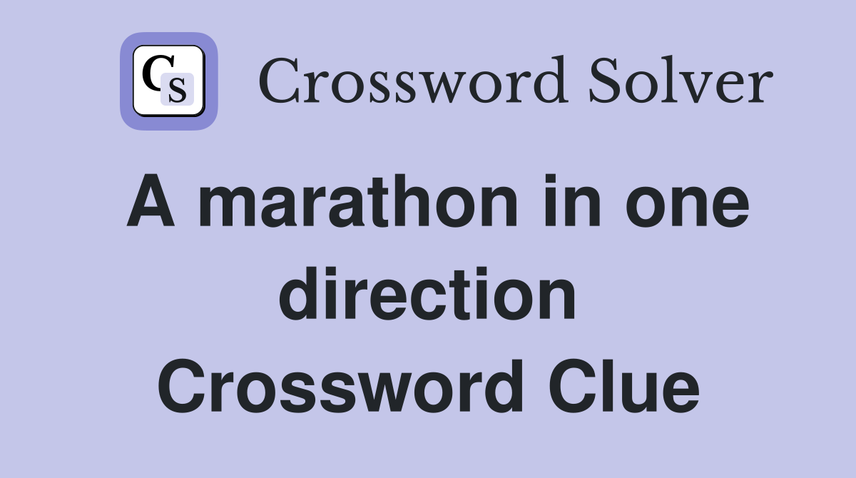 A marathon in one direction Crossword Clue