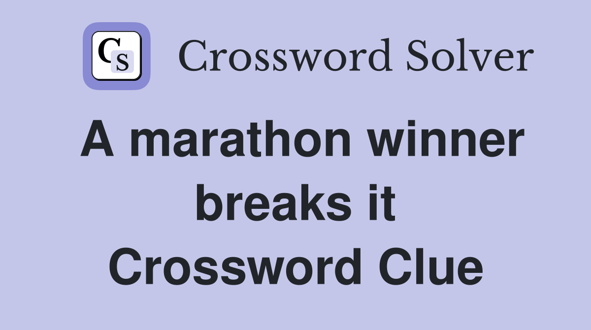 A marathon winner breaks it Crossword Clue