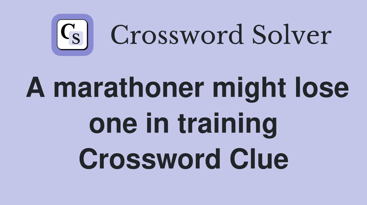 A marathoner might lose one in training Crossword Clue