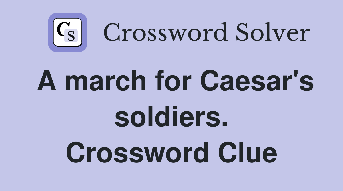 A march for Caesar's soldiers. Crossword Clue
