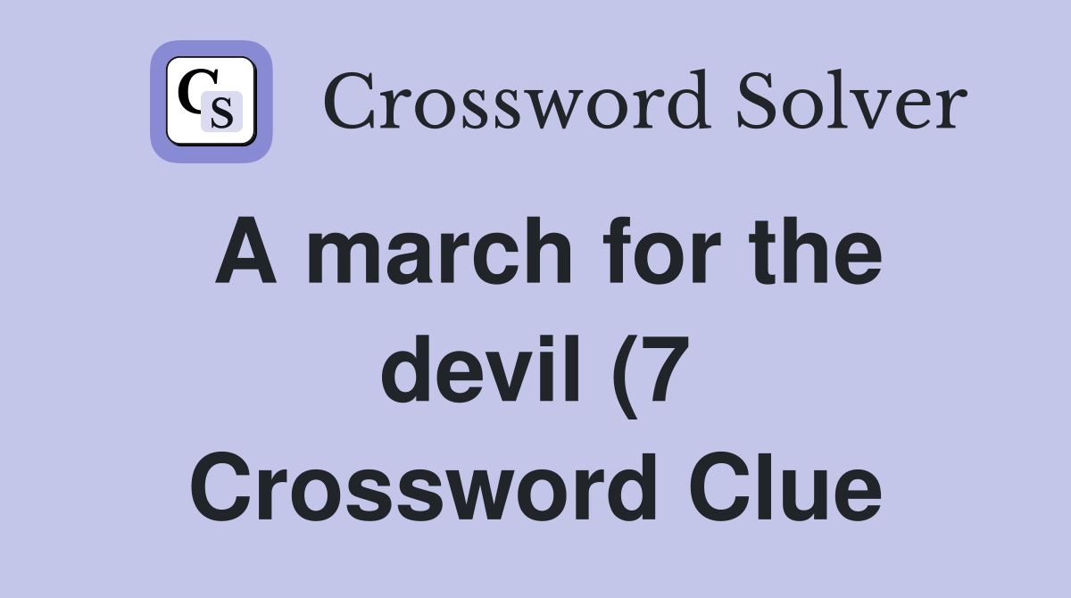 A march for the devil (7) Crossword Clue Answers Crossword Solver A march for the devil (7) Crossword Clue Answers Crossword Solver