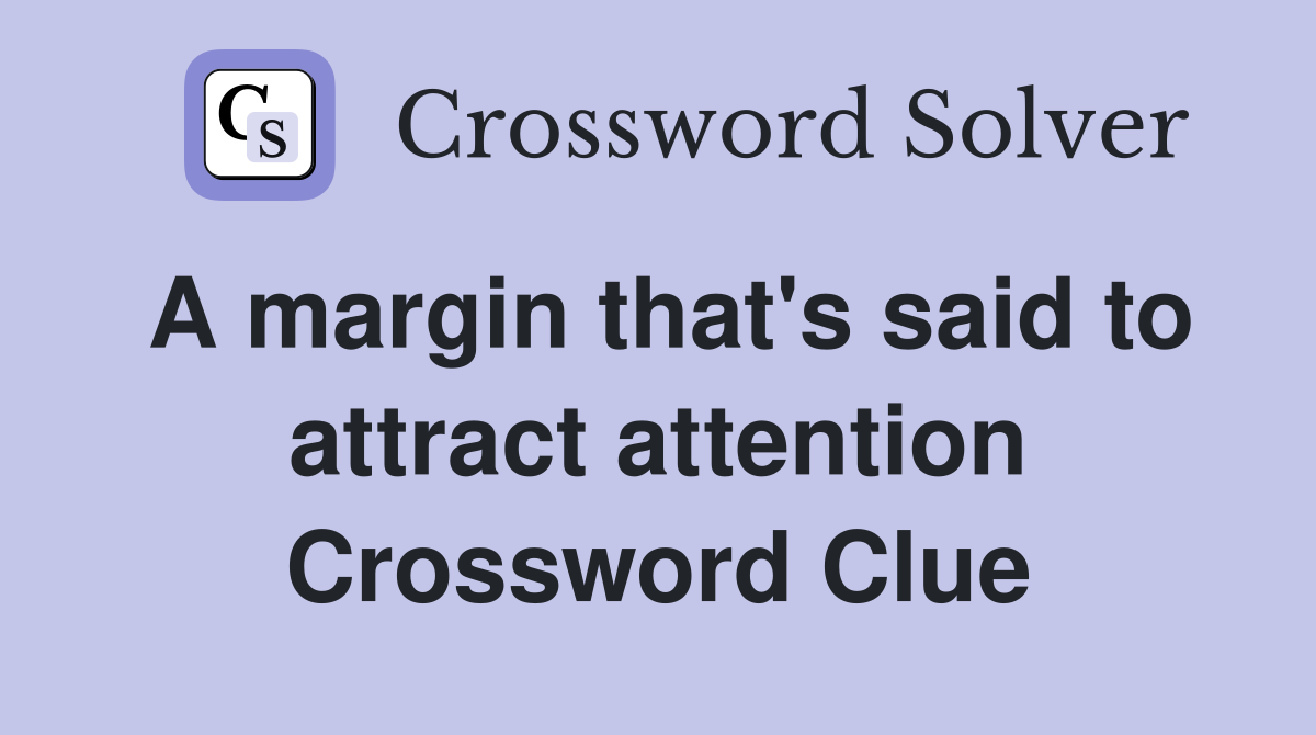 A margin that's said to attract attention Crossword Clue