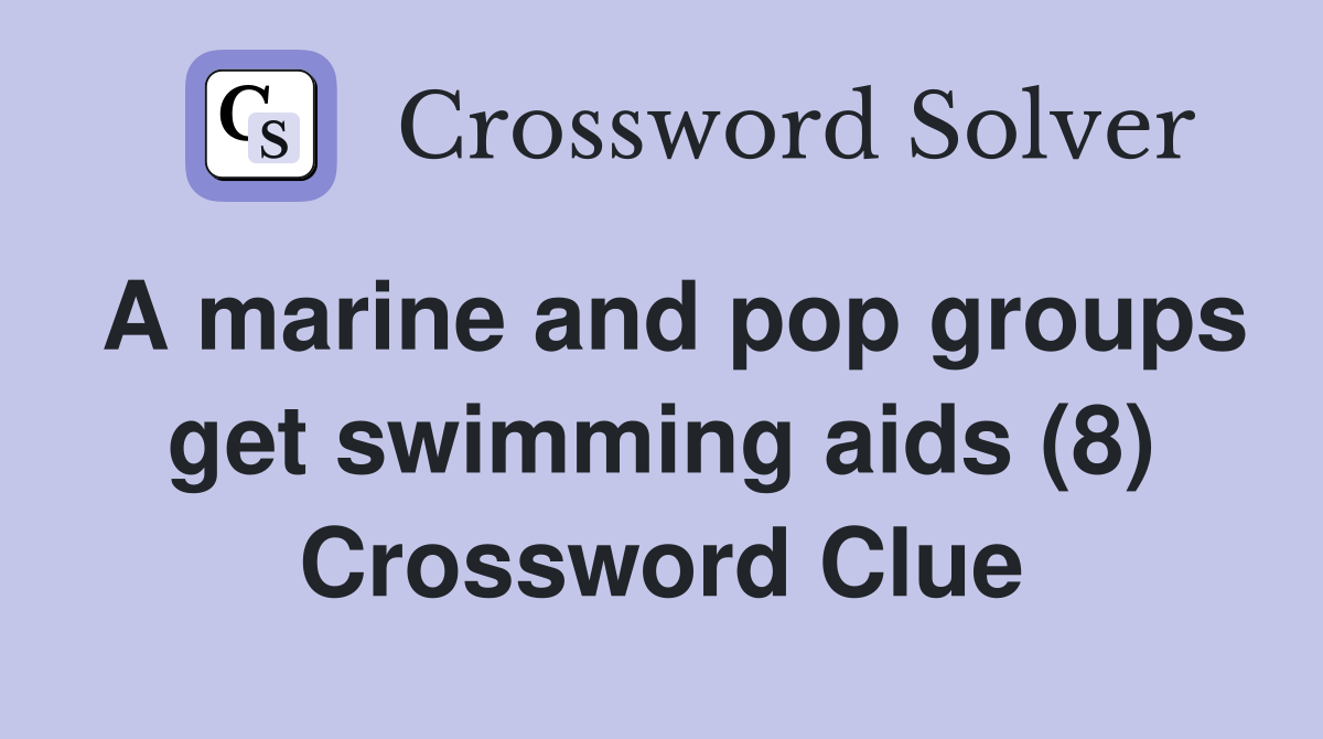 A marine and pop groups get swimming aids (8) Crossword Clue