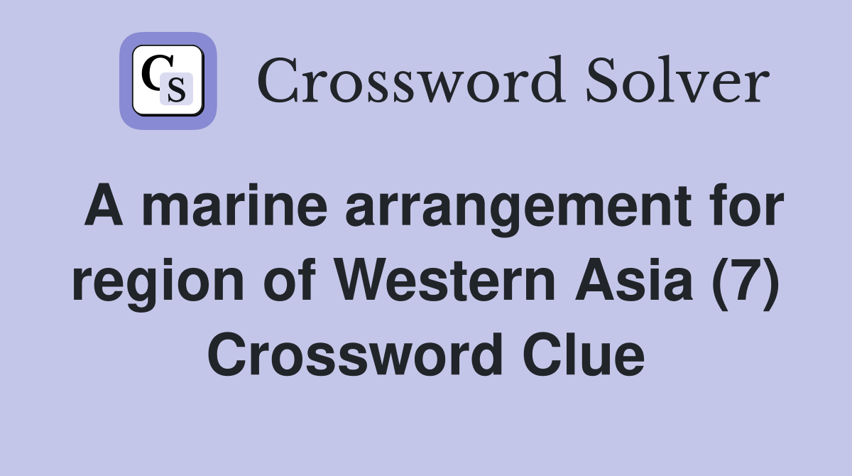 A marine arrangement for region of Western Asia (7) Crossword Clue