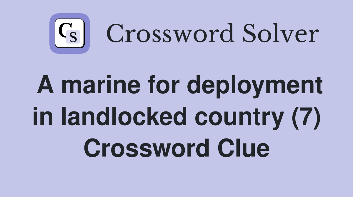 A marine for deployment in landlocked country (7) Crossword Clue