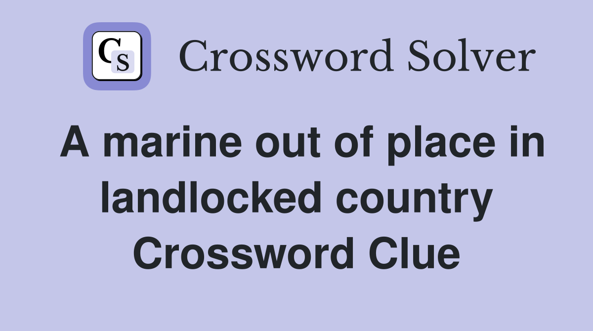 A marine out of place in landlocked country Crossword Clue