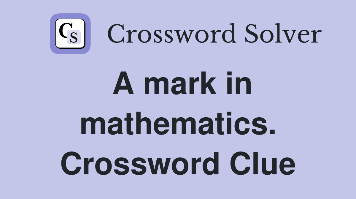 A mark in mathematics. Crossword Clue