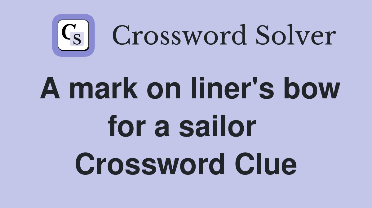 A mark on liner's bow for a sailor  Crossword Clue