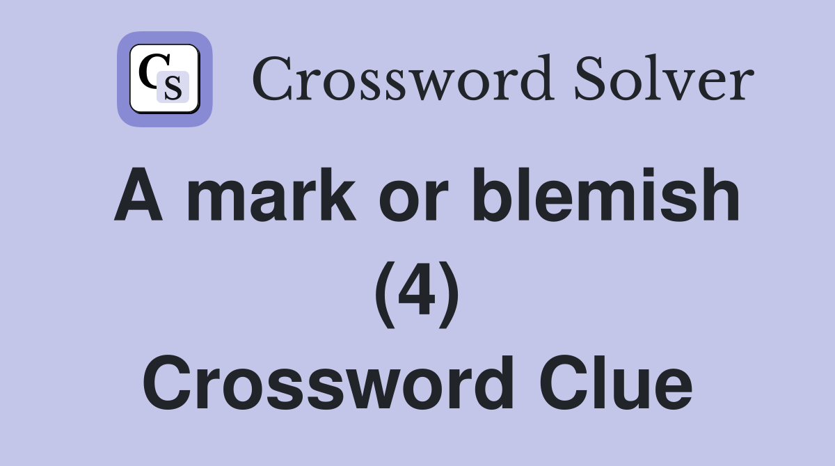 A mark or blemish (4) Crossword Clue