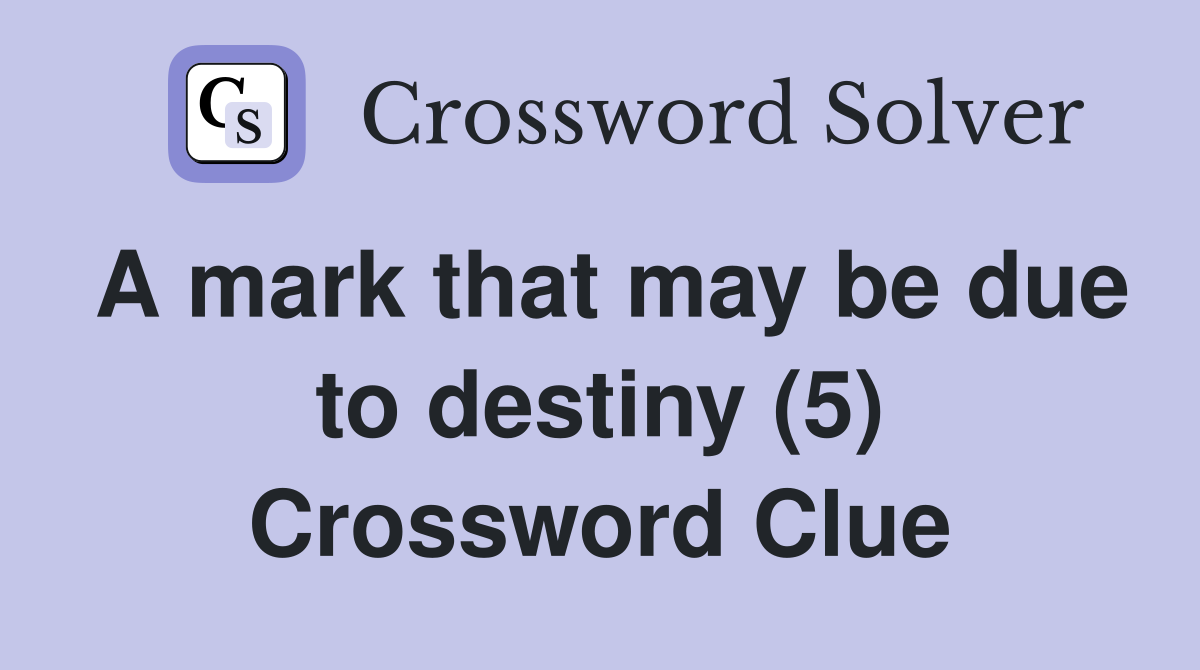 A mark that may be due to destiny (5) Crossword Clue