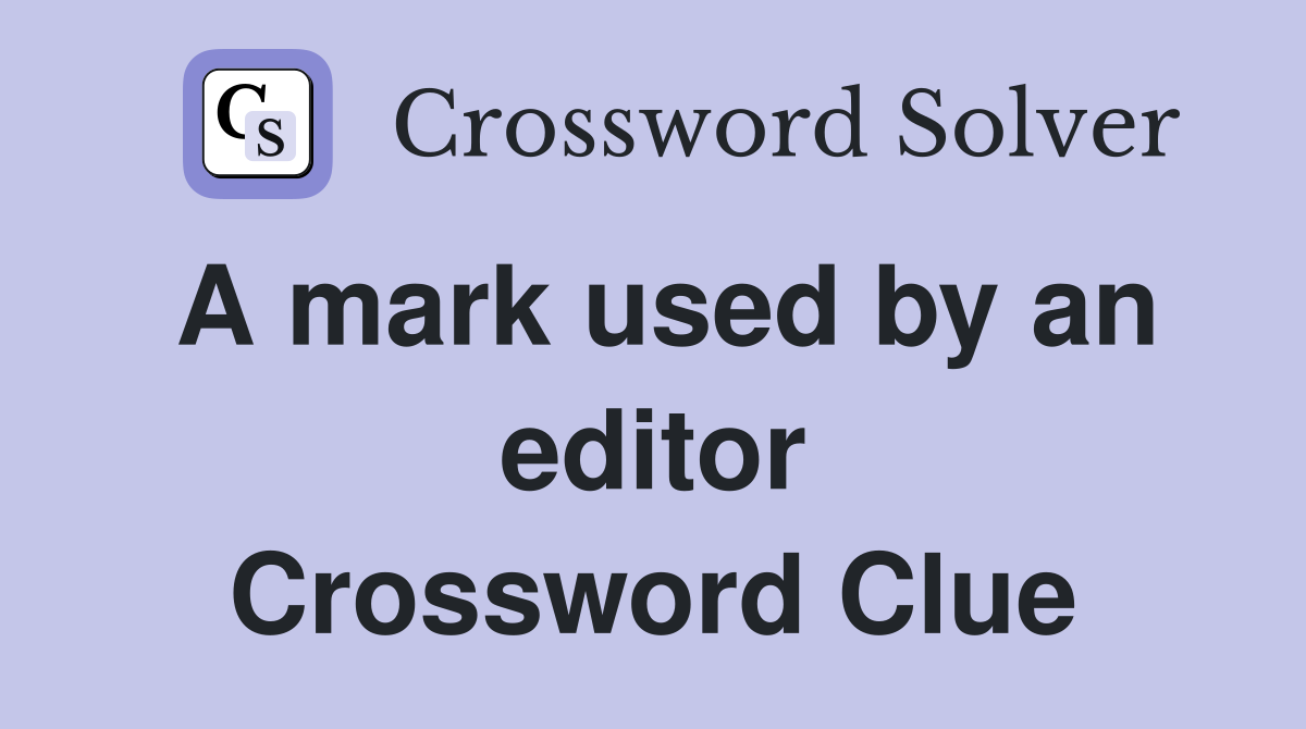 A mark used by an editor Crossword Clue