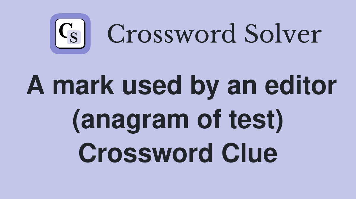 A mark used by an editor (anagram of test) Crossword Clue