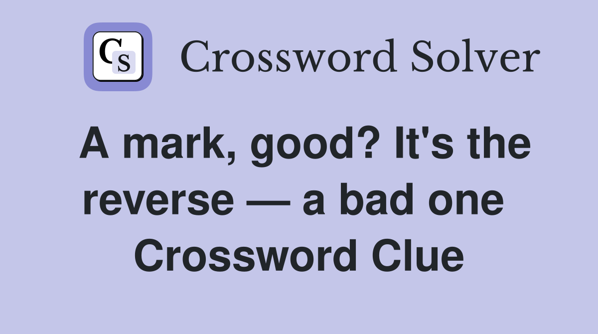 A mark, good? It's the reverse — a bad one  Crossword Clue