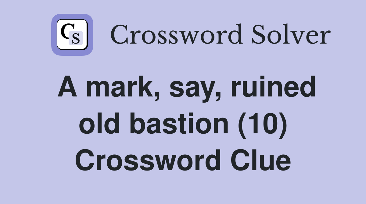 A mark, say, ruined old bastion (10) Crossword Clue